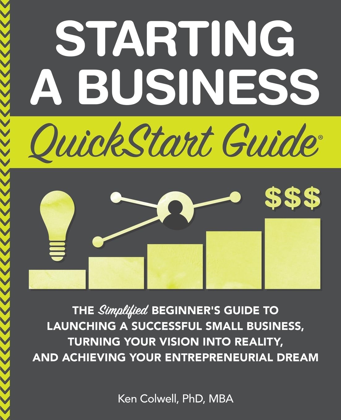 Starting a Business QuickStart Guide: The Simplified Beginner’s Guide to Launching a Successful Small Business, Turning Your Vision into Reality, and ... (Starting a Business - QuickStart Guides) Paperback – Illustrated, February 25, 2019
